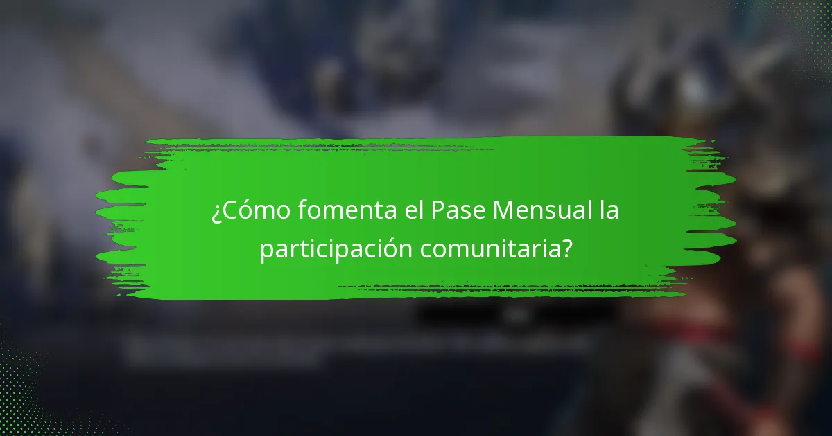 ¿Cómo fomenta el Pase Mensual la participación comunitaria?